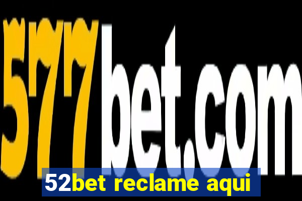 52bet reclame aqui